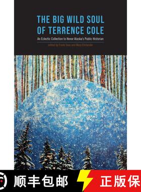 【3-4周达】The Big Wild Soul of Terrence Cole – An Eclectic Collection to Honor Alaska′s Public His... [9781602233805]