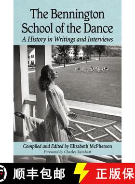 【3-4周达】The Bennington School of the Dance : A History in Writings and Interviews [9780786474172]