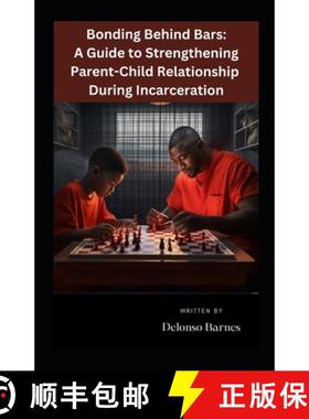 【3-4周达】Bonding Behind Bars: A Guide To Strengthening Parent-Child Relationship During Incarceration [9798990606302]