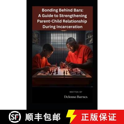 【3-4周达】Bonding Behind Bars: A Guide To Strengthening Parent-Child Relationship During Incarceration [9798990606302]