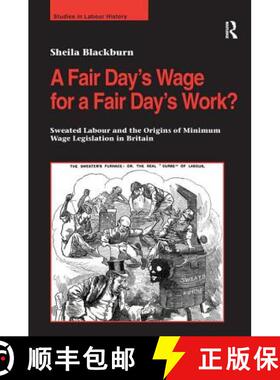 【3-4周达】A Fair Day's Wage for a Fair Day's Work? : Sweated Labour and the Origins of Minimum Wage ... [9780754632641]