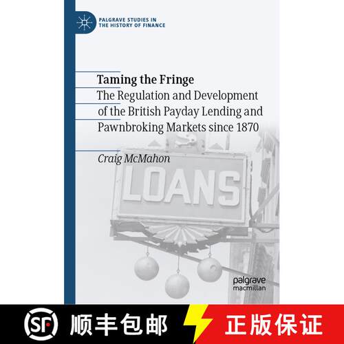 【3-4周达】精装 Taming the Fringe : The Regulation and Development of the British Payday Lending and ... [9783030706142]