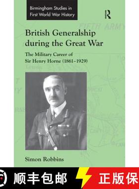 【3-4周达】British Generalship during the Great War : The Military Career of Sir Henry Horne (1861-1929) [9780754661276]