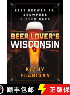 【3-4周达】Beer Lover's Wisconsin : Best Breweries, Brewpubs and Beer Bars [9781493027934]