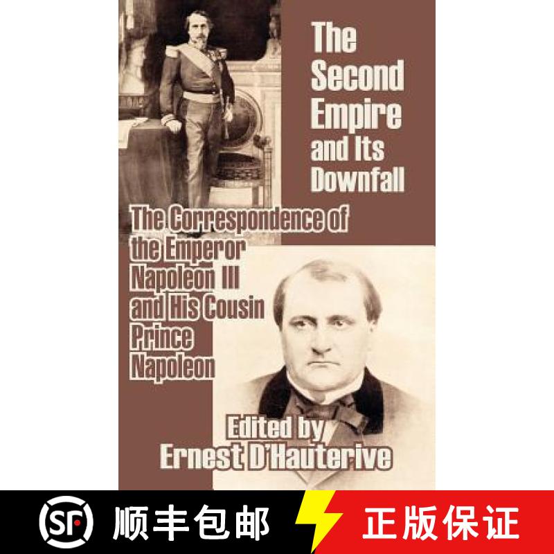 【2-3周达】The Second Empire and Its Downfall: The Correspondence of the Emperor Napoleon III and His... [9781410209115]
