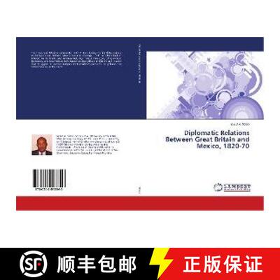 预订 Diplomatic Relations Between Great Britain and Mexico, 1820-70 [9786202013840]