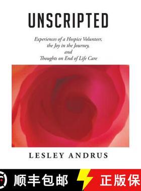 【3-4周达】Unscripted: Experiences of a Hospice Volunteer, the Joy in the Journey, and Thoughts on En... [9781452522395]