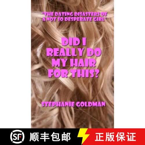 【3-4周达】Did I Really Do My Hair For This?: The Dating Disasters of a Not So Desperate Girl [9780984678501]