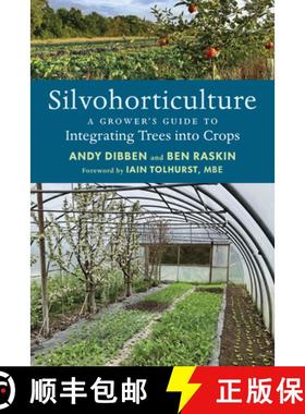 【3-4周达】Silvohorticulture: A Grower's Guide to Integrating Trees Into Crops [9781915294364]