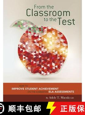 预订 From the Classroom to the Test: How to Improve Student Achievement on the Summative Ela Assessments [9781496603012]