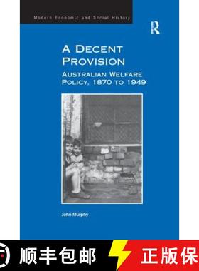 【3-4周达】A Decent Provision : Australian Welfare Policy, 1870 to 1949 [9781138268296]