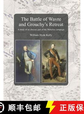【3-4周达】The Battle of Wavre and Grouchy's Retreat: A study of an obscure part of the Waterloo camp... [9781474538800]