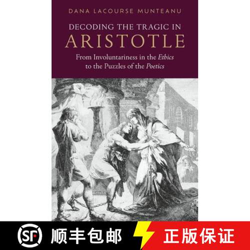 【3-4周达】精装 Decoding the Tragic in Aristotle: From Involuntariness in the Ethics to the Puzzles o... [9780197836804]