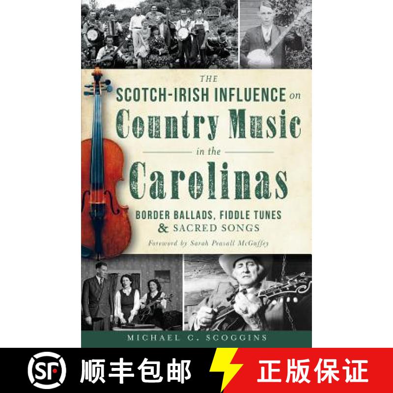 【3-4周达】The Scotch-Irish Influence on Country Music in the Carolinas: Border Ballads, Fiddle Tunes... [9781609499532]