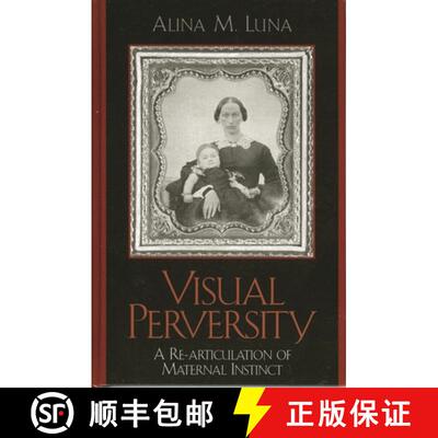 【3-4周达】Visual Perversity : A Re-articulation of Maternal Instinct [9780739108703]