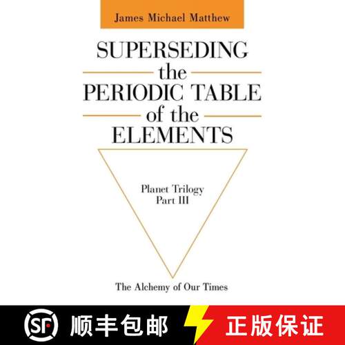 【3-4周达】Superseding the Periodic Table of the Elements: The Alchemy of Our Times [9781665797658]