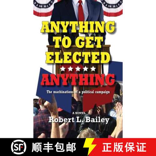 【3-4周达】Anything to Get Elected...Anything : The machinations of a political campaign [9781614935575]
