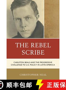 【3-4周达】The Rebel Scribe : Carleton Beals and the Progressive Challenge to U.S. Policy in Latin Am... [9780761873105]