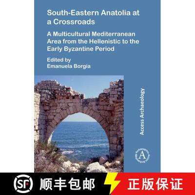 【3-4周达】South-Eastern Anatolia at a Crossroads: A Multicultural Mediterranean Area from the Hellen... [9781789695755]