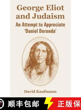 预订 George Eliot and Judaism: An Attempt to Appreciate 'Daniel Deronda' [9781410223227]