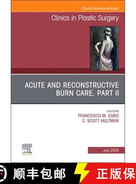 【3-4周达】Acute and Reconstructive Burn Care, Part II, an Issue of Clinics in Plastic Surgery: Volum... [9780443129230]