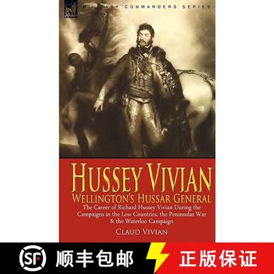 【3-4周达】Hussey Vivian: Wellington's Hussar General: the Career of Richard Hussey Vivian During the... [9780857060655]