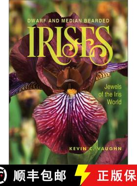 【3-4周达】Dwarf and Median Bearded Irises: Jewels of the Iris World: Jewels of the Iris World [9780764363894]