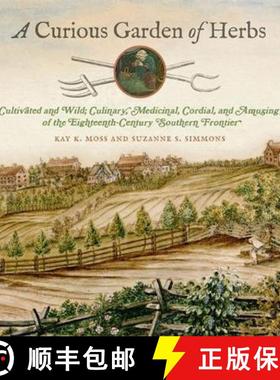 预订 A Curious Garden of Herbs: Cultivated and Wild; Culinary, Medicinal, Cordial, and Amusing; Of th... [9780820357829]