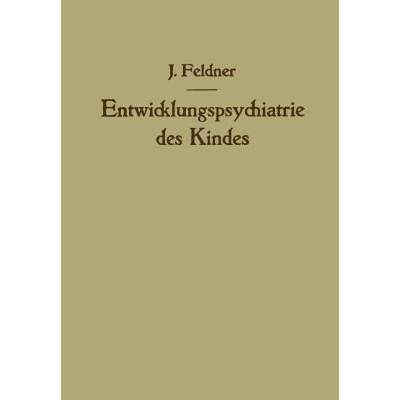 【4周达】Entwicklungspsychiatrie des Kindes : Aufbau und Zerfall der Persönlichkeit [9783709178409]