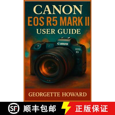 【3-4周达】Canon EOS R5 Mark II User Guide: The Easy Guide to Pro Photography and Video with the R5 M... [9781685224806]