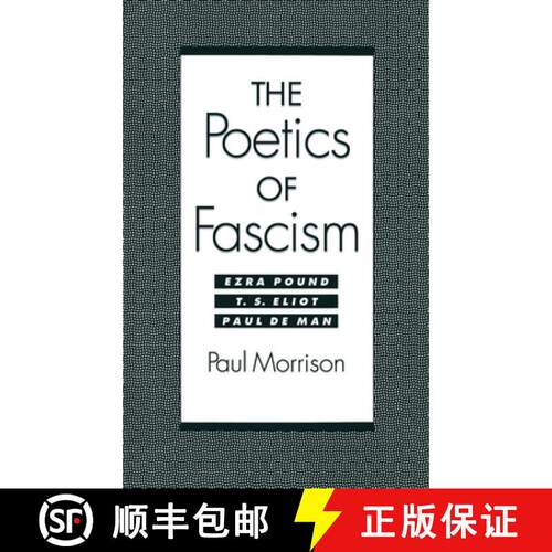 【3-4周达】精装 The Poetics of Fascism: Ezra Pound, T.S. Eliot, Paul de Man [9780195080858]