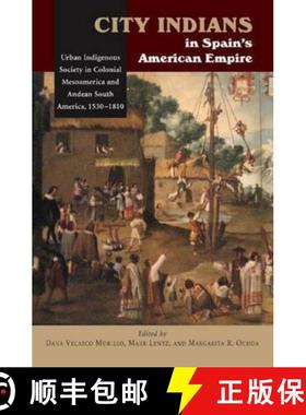 【3-4周达】City Indians in Spain's American Empire: Urban Indigenous Society in Colonial Mesoamerica ... [9781845194413]