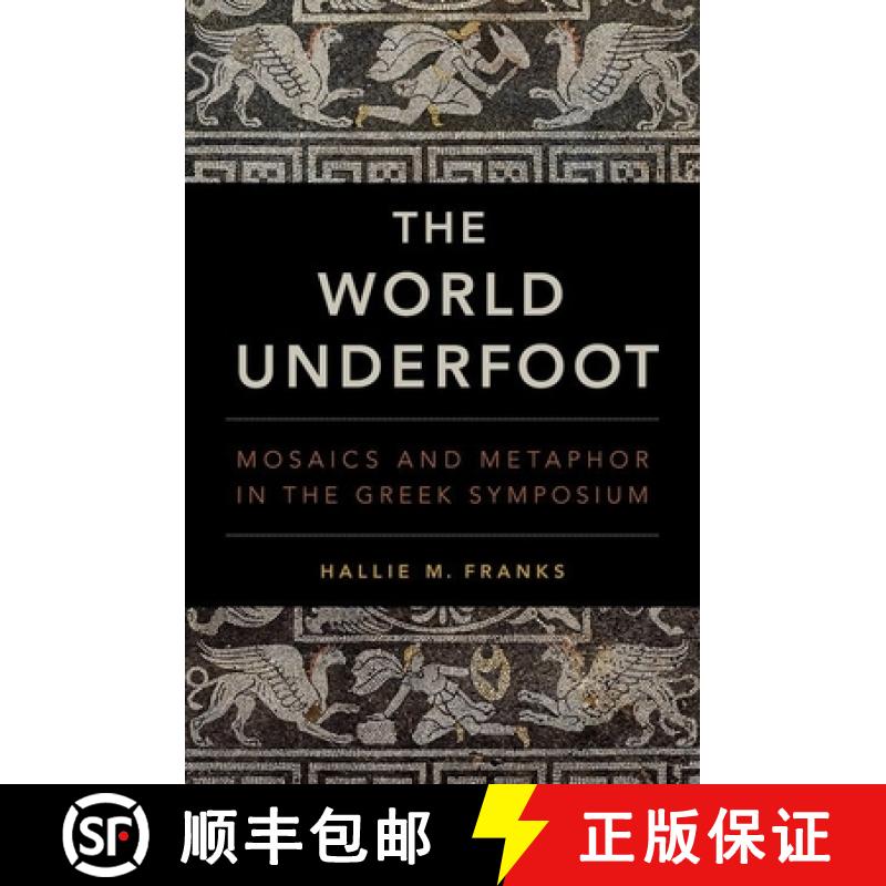 【3-4周达】The World Underfoot: Mosaics and Metaphor in the Greek Symposium [9780190863166]