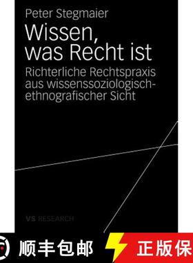【3-4周达】Wissen, Was Recht Ist: Richterliche Rechtspraxis Aus Wissenssoziologisch-Ethnografischer S... [9783531163413]