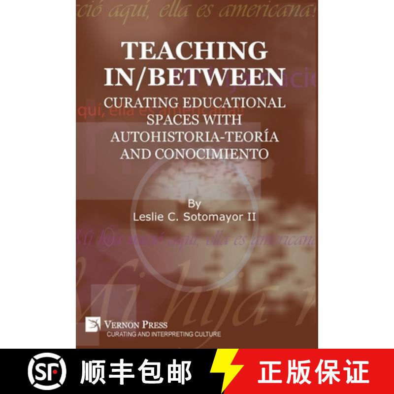 【4周达】Teaching In/Between: Curating Educational Spaces with autohistoria-teoría and conocimiento [9781648891229]