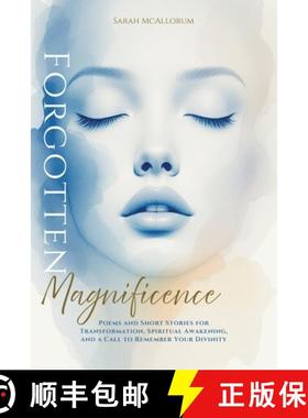 预订 Forgotten Magnificence : A Soul-Stirring Collection of Poems and Short Stories for Transformatio... [9781069371300]