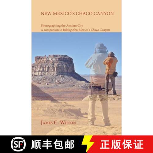 【3-4周达】New Mexico's Chaco Canyon, Photographing the Ancient City: A companion to Hiking New Mexic... [9781632935458]