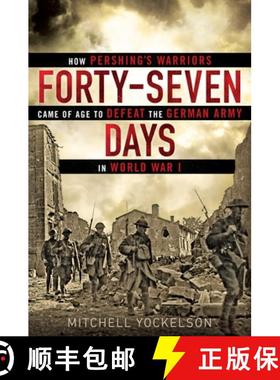 【3-4周达】Forty-Seven Days: How Pershing's Warriors Came of Age to Defeat the German Army in World W... [9780451466952]