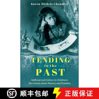 【3-4周达】精装 Tending to the Past: Selfhood and Culture in Children's Narratives about Slavery and ... [9781496845931]