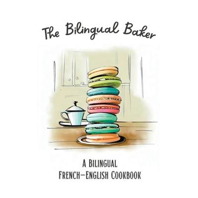 【4周达】The Bilingual Baker: A Bilingual French-English Cookbook [9798223192039]