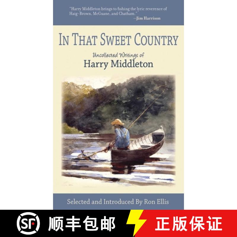 【3-4周达】In That Sweet Country: Uncollected Writings of Harry Middleton [9781602396258]