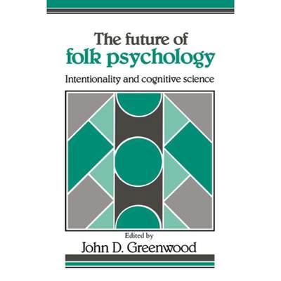 【4周达】The Future of Folk Psychology: Intentionality and Cognitive Science [9780521408981]