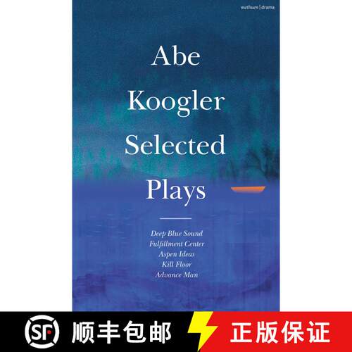 【3-4周达】精装 Abe Koogler: Selected Plays: Deep Blue Sound; Fulfilment Centre; Aspen Ideas; Kill Fl... [9781350444225]