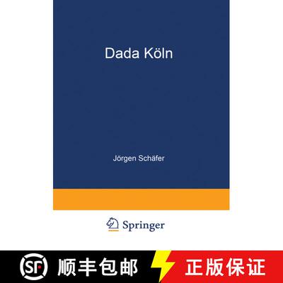 【3-4周达】Dada Köln : Max Ernst, Hans Arp, Johannes Theodor Baargeld und ihre literarischen Zeitsch... [9783322987082]