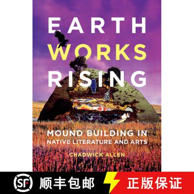 【3-4周达】Earthworks Rising: Mound Building in Native Literature and Arts [9781517912338]