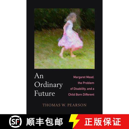 【3-4周达】An Ordinary Future: Margaret Mead, the Problem of Disability, and a Child Born Different (... [9780520388291]