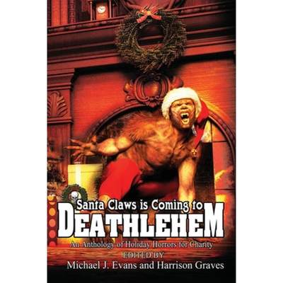 【4周达】Santa Claws is Coming to Deathlehem: An Anthology of Holiday Horrors for Charity [9781947227583]