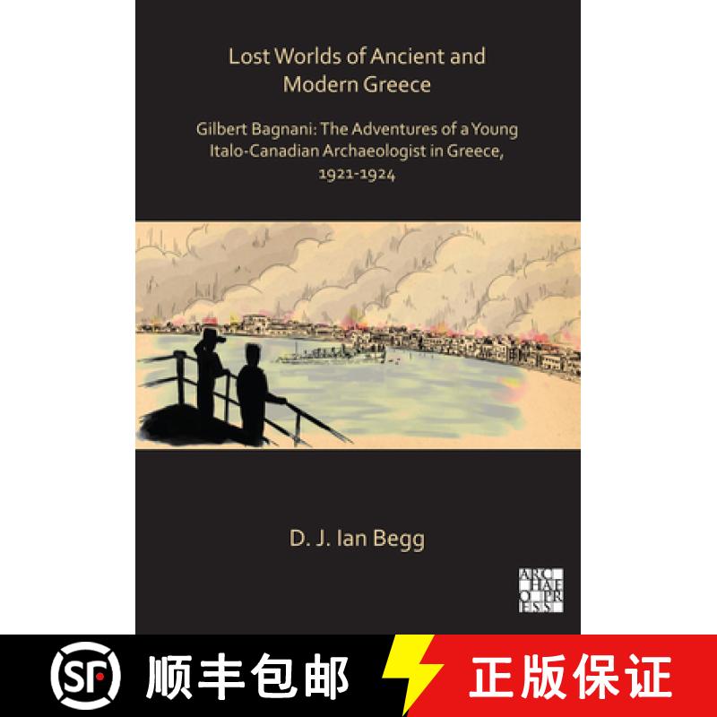 【2-3周达】Lost Worlds of Ancient and Modern Greece: Gilbert Bagnani: The Adventures of a Young Italo... [9781789694529]