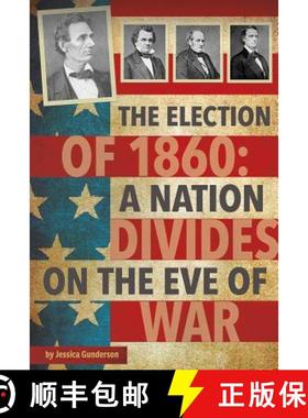 预订 The Election of 1860: A Nation Divides on the Eve of War [9781491482407]