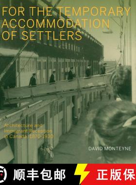 【3-4周达】For the Temporary Accommodation of Settlers: Architecture and Immigrant Reception in Canad... [9780228006381]